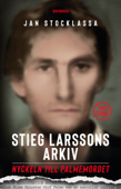 Stieg Larssons arkiv: Nyckeln till Palmemordet - Jan Stocklassa