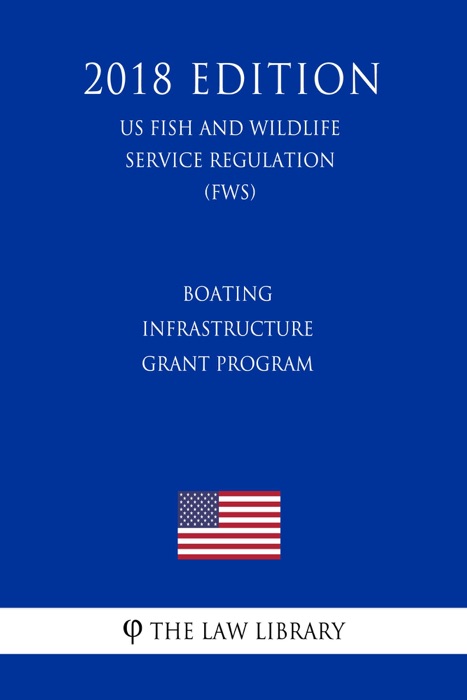 Boating Infrastructure Grant Program (US Fish and Wildlife Service Regulation) (FWS) (2018 Edition)