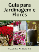 Guia para Jardinagem e Flores - Agatha Albright