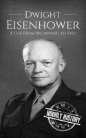 Dwight Eisenhower: A Life From Beginning to End