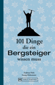 101 Dinge, die ein Bergsteiger wissen muss - Georg Hohenester & Andreas Dick