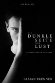 Die dunkle Seite der Lust: Schwule Liebe im Geheimen - Gay Romance - Fabian Brenner