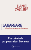 La Barbarie des hommes ordinaires. Ces criminels qui pourraient être nous - Daniel Zagury