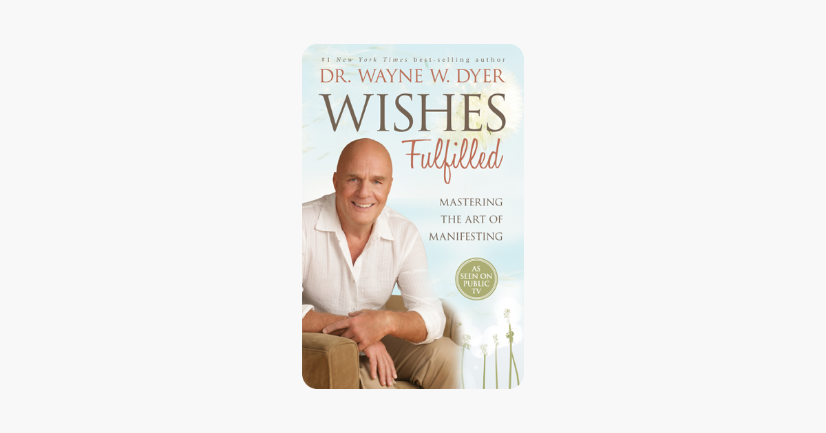 Wishes Fulfilled - Wayne W. Dyer, Dr. Wishes Fulfilled - Wayne W. Dyer, Dr.