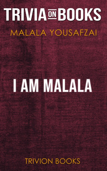 I Am Malala: The Girl Who Stood Up for Education and Was Shot by the Taliban by Malala Yousafzai (Trivia-On-Books)