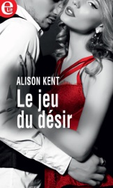 Le jeu du désir - Alison Kent by  Alison Kent PDF Download