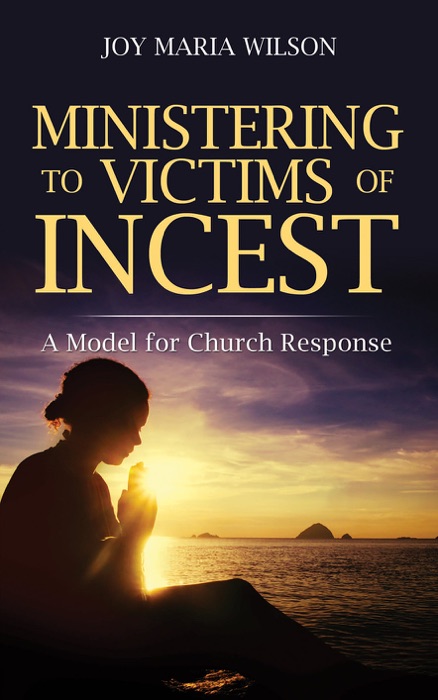 MINISTERING TO VICTIMS OF INCEST: A Model for Church Response