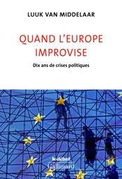 Quand l’Europe improvise. Dix ans de crises politiques