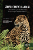 Comportamento Animal: Uma Introdução aos Métodos e à Ecologia Comportamental - Camila Palhares Teixeira, Luciana Barçante & Cristiano Schetini de Azevedo