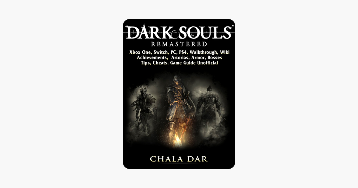 Dark Souls Remastered Xbox One Switch Pc Ps4 Walkthrough Wiki - dark souls remastered xbox one switch pc ps4 walkthrough wiki achievements artorias armor bosses tips cheats game guide unofficial on apple