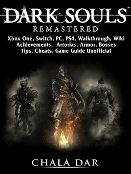 Dark Souls Remastered Xbox One Switch Pc Ps4 Walkthrough Wiki Achievements Artorias Armor Bosses Tips Cheats Game Guide Unofficial On Apple Books - roblox ps4 unofficial game guidenook book
