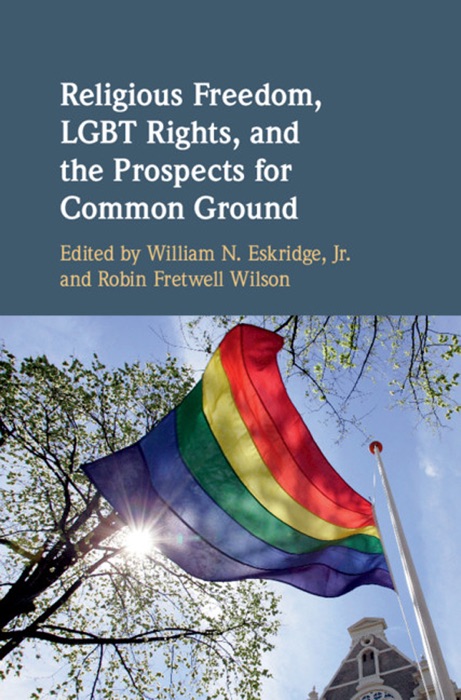 Religious Freedom, LGBT Rights, and the Prospects for Common Ground