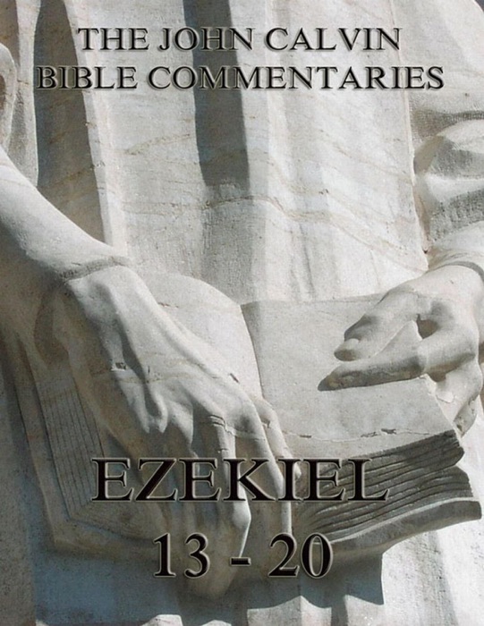 John Calvin's Commentaries On Ezekiel 13- 20