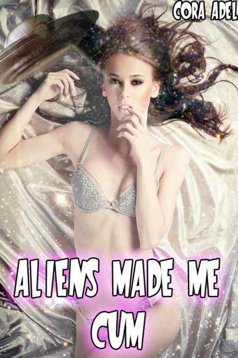 Aliens Made Me Cum, An Alien and Tentacle Collection