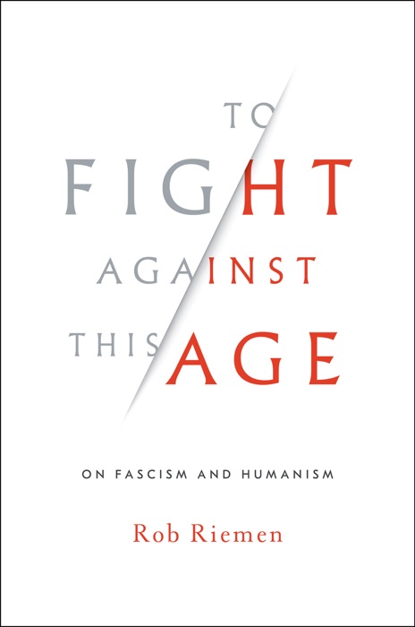 To Fight Against This Age: On Fascism and Humanism