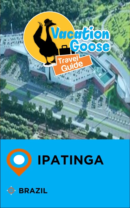 Vacation Goose Travel Guide Ipatinga Brazil