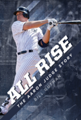 All Rise: The Aaron Judge Story - Bill Gutman