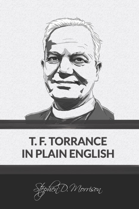 T. F. Torrance in Plain English