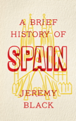 A Brief History of Spain - Jeremy Black