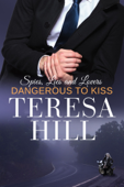 Dangerous To Kiss (Spies, Lies & Lovers - Book 3) - Teresa Hill