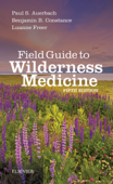 Field Guide to Wilderness Medicine - Paul S. Auerbach MD, MS, FACEP, MFAWM, FAAEM, Benjamin Constance MD, MBA, FACEP, FAWM, DiMM & Luanne Freer MD, FACEP, FAWM