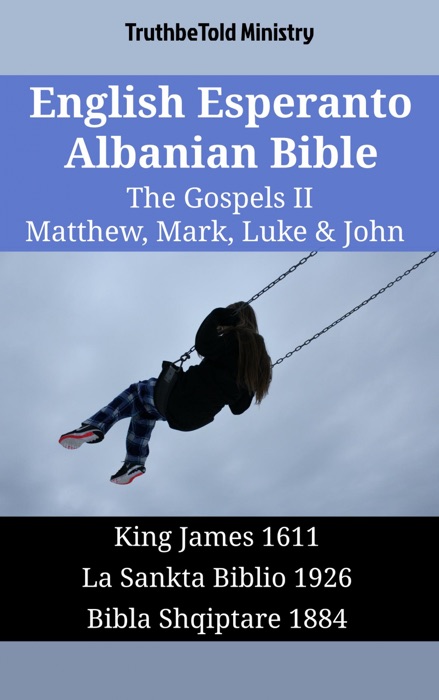 English Esperanto Albanian Bible - The Gospels II - Matthew, Mark, Luke & John