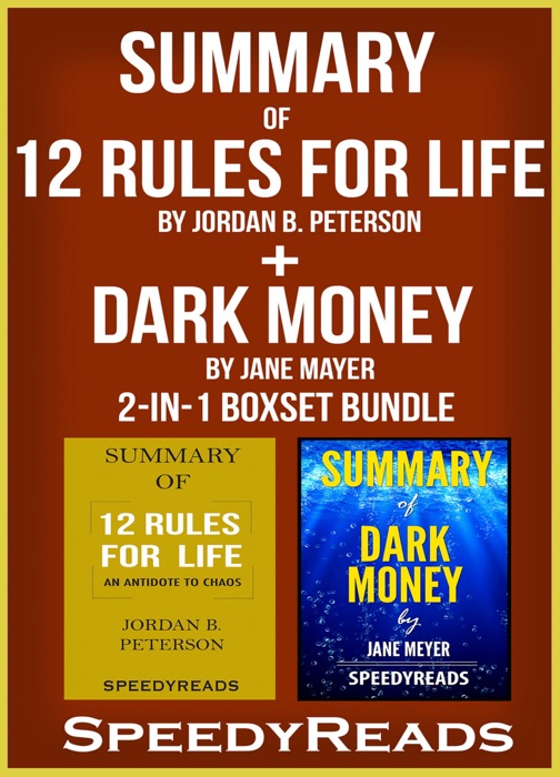 Summary of 12 Rules for Life: An Antidote to Chaos by Jordan B. Peterson + Summary of Dark Money by Jane Mayer