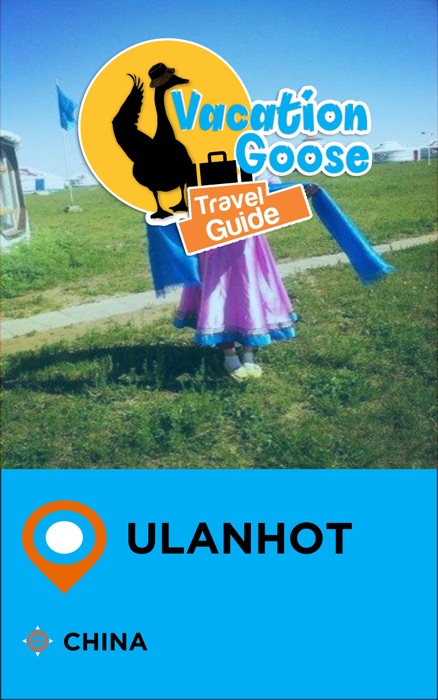 Vacation Goose Travel Guide Ulanhot China