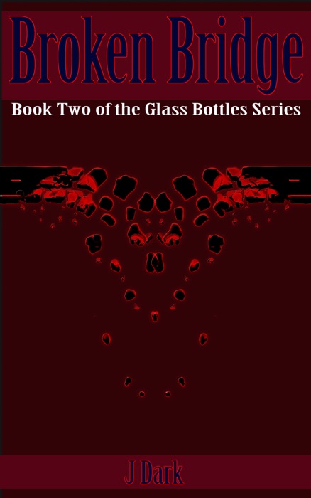 Broken Bridge (Book Two of the Glass Bottles Series)
