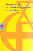 La question religieuse au XXIe siècle - Georges Corm