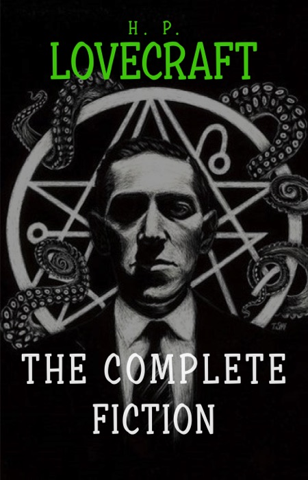 H. P. Lovecraft: The Complete Fiction