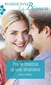 Fra le braccia di uno straniero - Emily Forbes by  Emily Forbes PDF Download