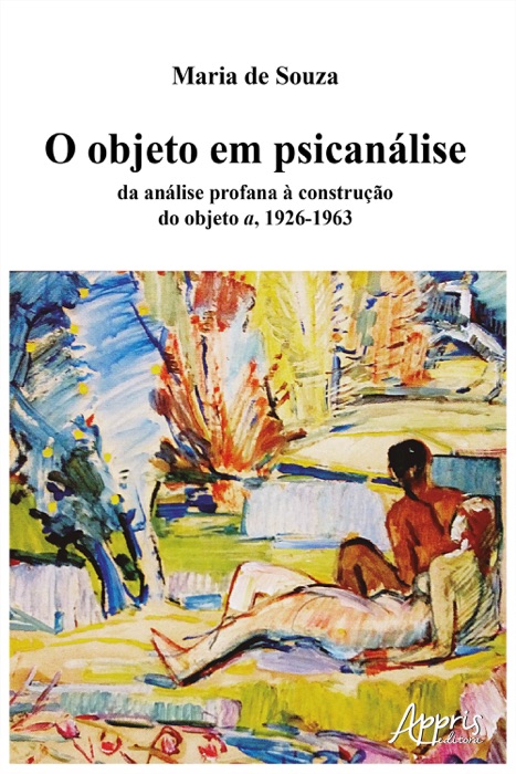 O objeto em psicanálise: da análise profana à construção do objeto a, 1926-1963