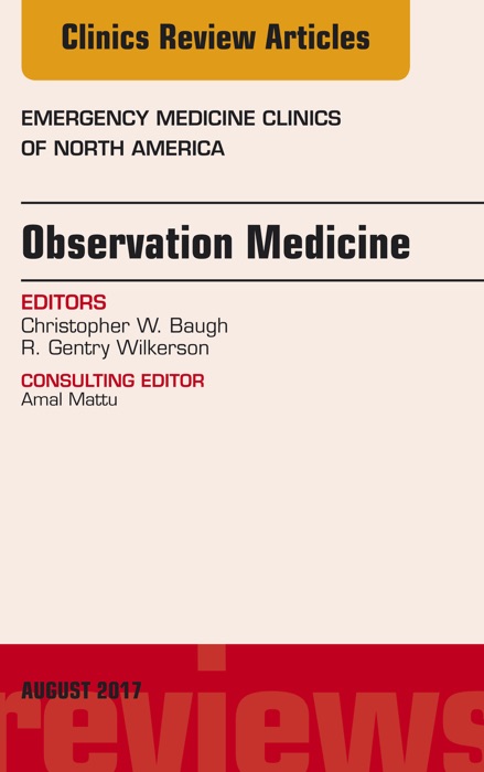 Observation Medicine, An Issue of Emergency Medicine Clinics of North America, E-Book