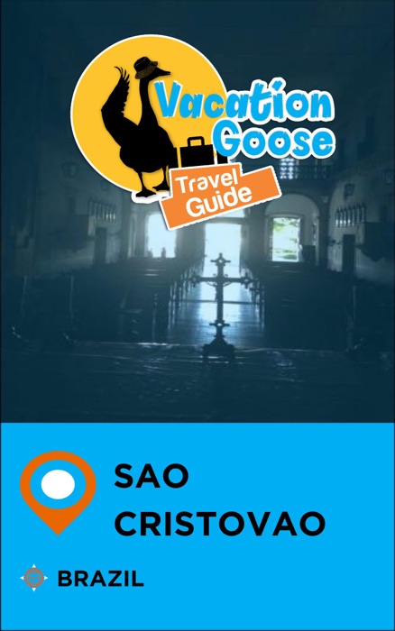 Vacation Goose Travel Guide Sao Cristovao Brazil