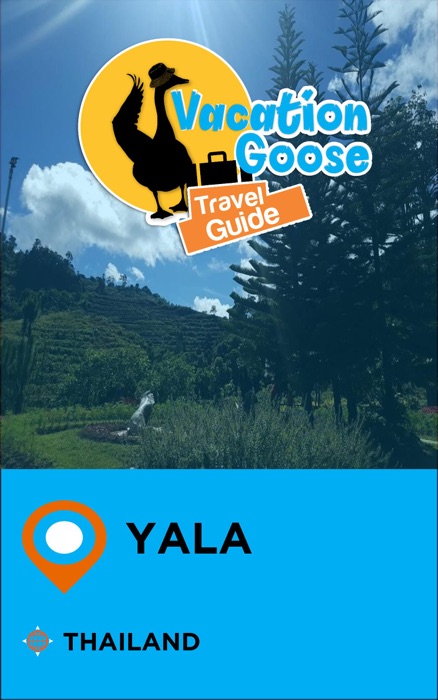 Vacation Goose Travel Guide Yala Thailand