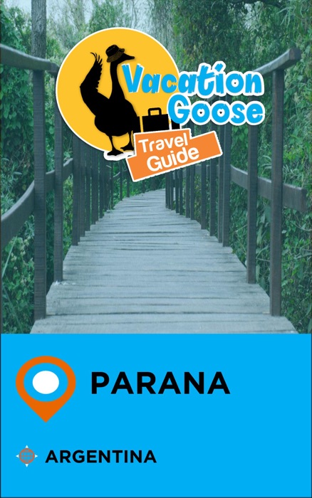 Vacation Goose Travel Guide Parana Argentina