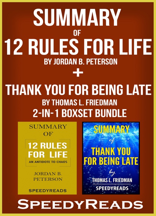 Summary of 12 Rules for Life: An Antidote to Chaos by Jordan B. Peterson + Summary of Thank You for Being Late by Thomas L. Friedman