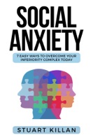 Social Anxiety: 7 Easy Ways to Overcome Your Inferiority Complex TODAY