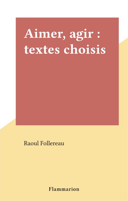 Aimer, agir : textes choisis