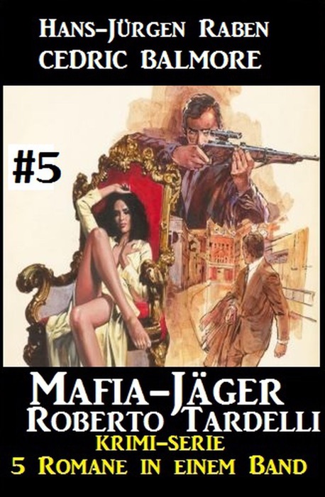 Mafia-Jäger Roberto Tardelli #5 – Krimi-Serie: 5 Romane in einem Band