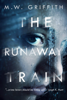 The Runaway Train - M.W. Griffith