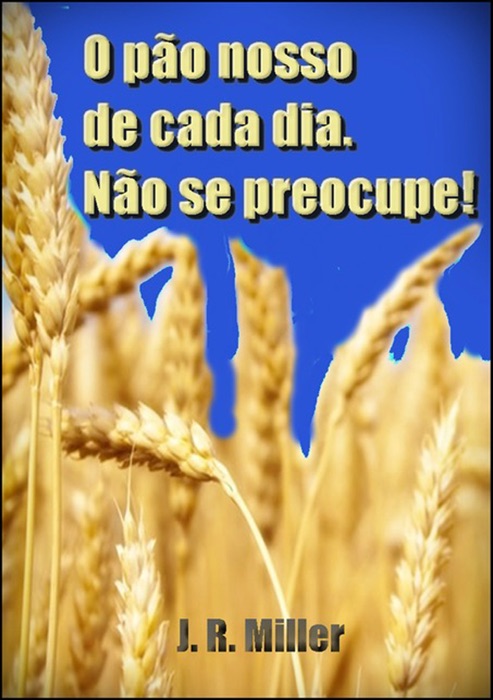 O Pão Nosso De Cada Dia E Não Se Preocupe