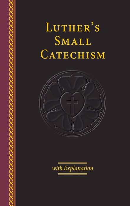 Luther's Small Catechism with Explanation - 2017 Edition