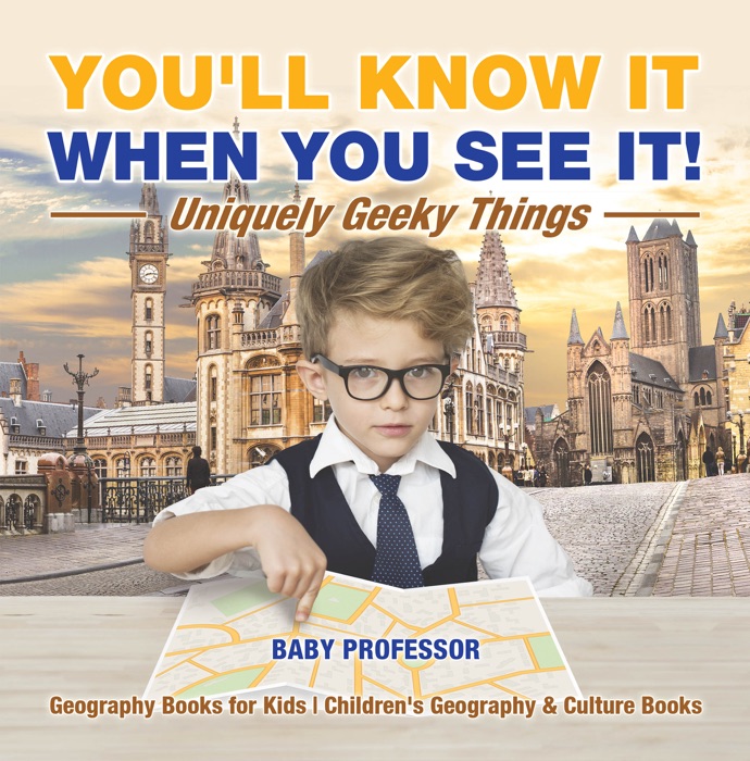 You'll Know It When You See It! Uniquely Geeky Things - Geography Books for Kids  Children's Geography & Culture Books
