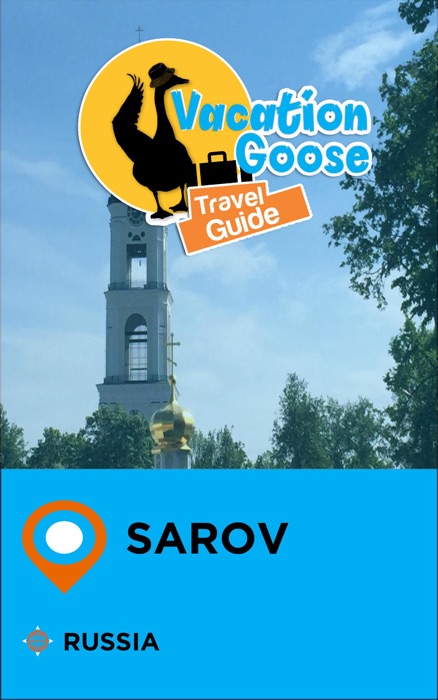 Vacation Goose Travel Guide Sarov Russia