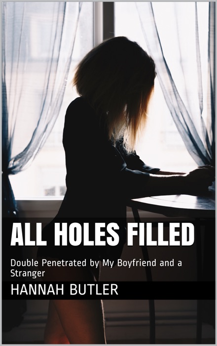 All Holes Filled: Double Penetrated by My Boyfriend and a Stranger