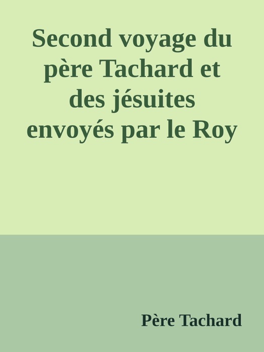 Second voyage du père Tachard et des jésuites envoyés par le Roy au royaume de Siam