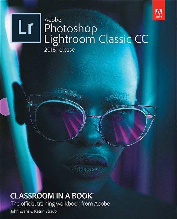 Adobe Photoshop Lightroom Classic CC Classroom in a Book (2018 release), 1/e