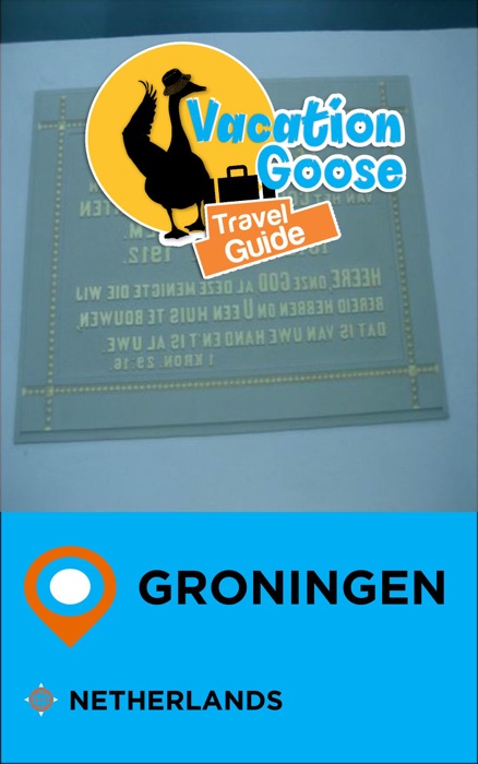 Vacation Goose Travel Guide Groningen Netherlands